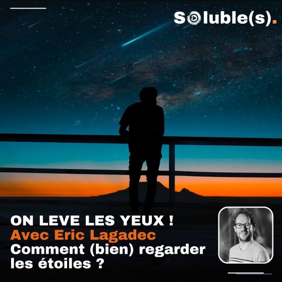 Comment (bien) regarder les étoiles ? Avec Eric Lagadec