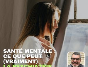 Une femme en t-shirt blanc entrouve un rideau regarde dans le vague par la fenêtre fermée, le temps est ensoleillé dehors. Titre de l'épisode sur l'image et médaillon / portrait photo de l'invité en bas à droite : SANTÉ MENTALE : CE QUE PEUT (VRAIMENT) LA PSYCHIATRIE Avec Dr David Masson