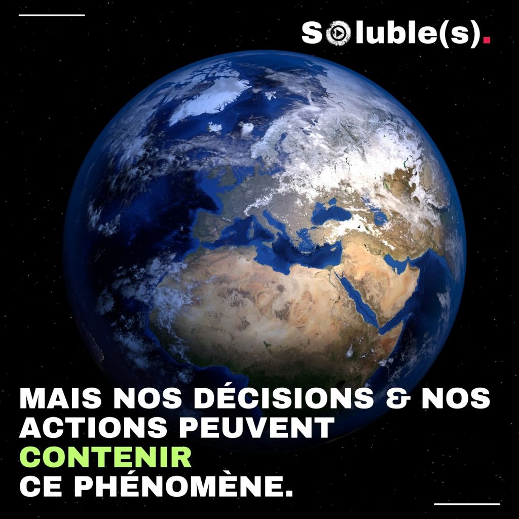 Vu de la planète Terre depuis l'espace. Texte : MAIS NOS DÉCISIONS & NOS ACTIONS PEUVENT CONTENIR CE PHÉNOMÈNE. (Le changement climatique)