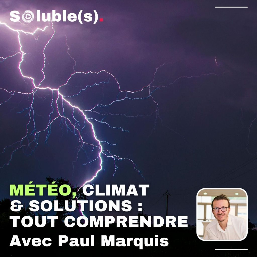 Couverture de l’épisode "Météo, climat & solutions : tout comprendre avec Paul Marquis" – ciel nocturne avec éclairs, logo Soluble(s) et portrait de Paul Marquis.