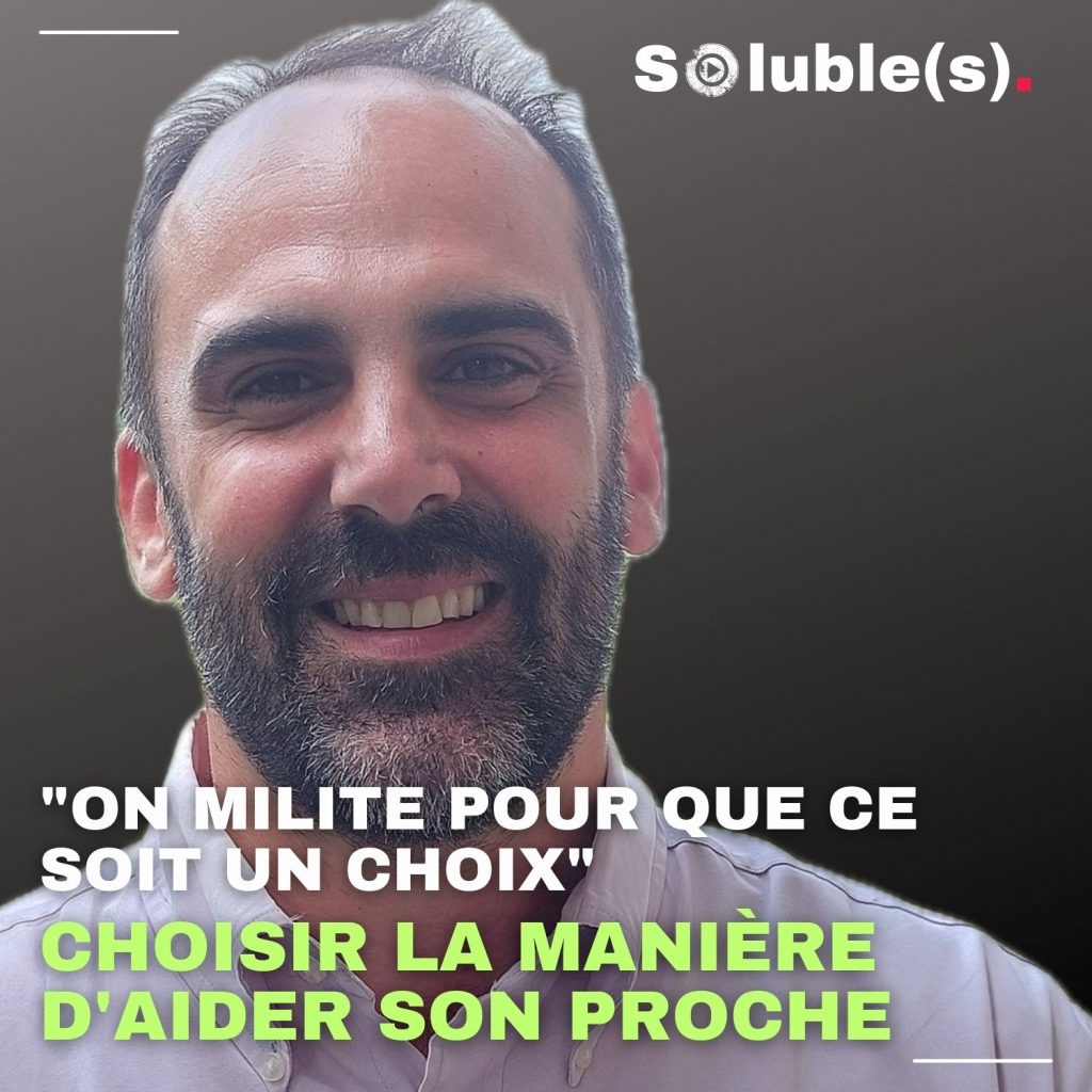 Citation de Simon de Gardelle issue de l'épisode du Soluble(s). Texte sur son portrait : "ON MILITE POUR QUE CE SOIT UN CHOIX" CHOISIR LA MANIÈRE D'AIDER SON PROCHE
