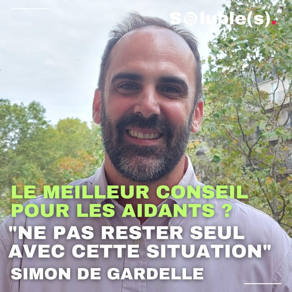 Portrait de Simon de Gardelle avec une question et sa citation. Texte : "NE PAS RESTER SEUL AVEC CETTE SITUATION" SIMON DE GARDELLE LE MEILLEUR CONSEIL POUR LES AIDANTS ?
