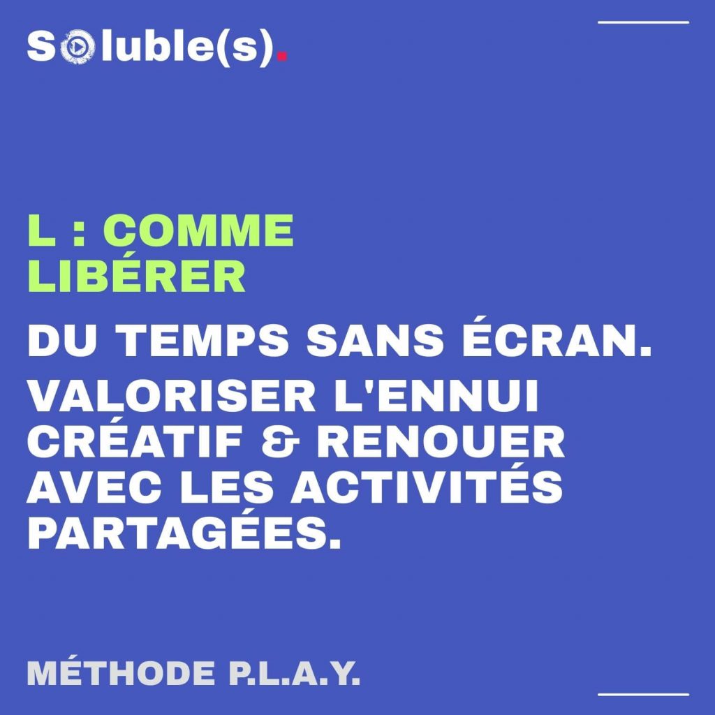 Visuel explicatif de la lettre L de la méthode P.L.A.Y. : « L comme Libérer du temps sans écran ». L'objectif est de valoriser l'ennui créatif et de renouer avec des activités partagées hors ligne.