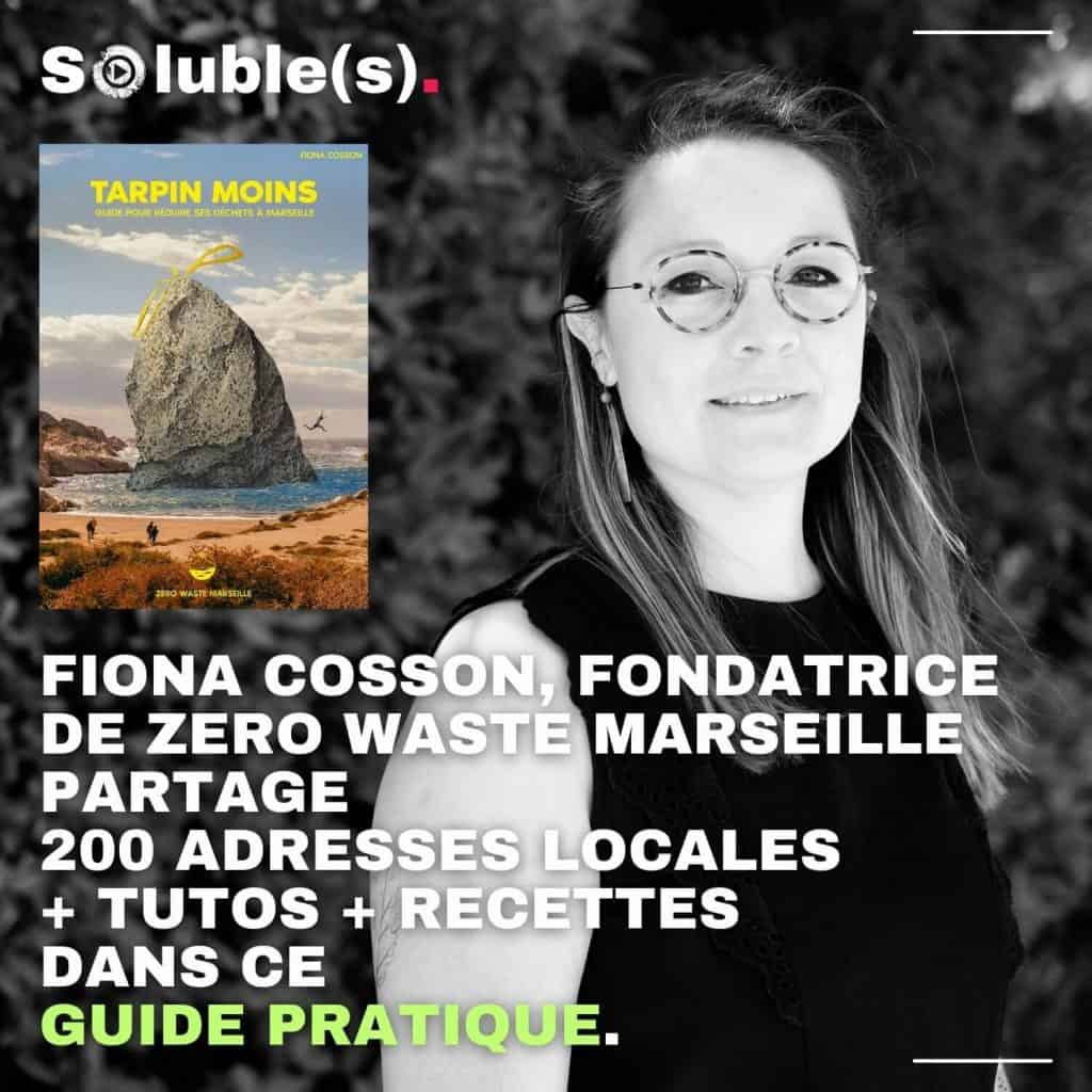 Portrait en noir et blanc de Fiona Cosson avec la couverture de son livre 'Tarpin Moins' incrustée à gauche. Texte : Fiona Cosson, fondatrice de Zero Waste Marseille partage 200 adresses locales + tutos + recettes dans ce guide pratique.