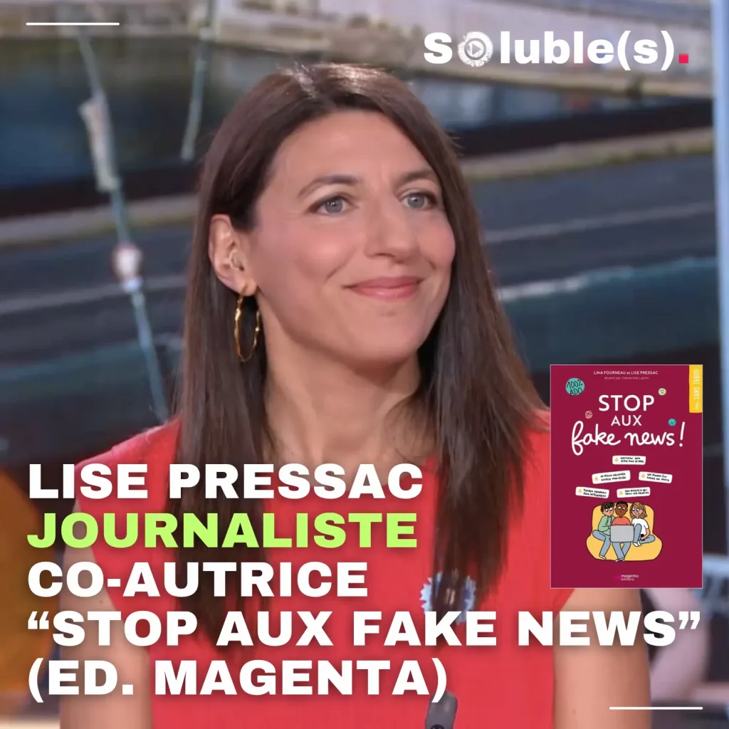 Portrait de la journaliste Lise Pressac souriante, vêtue d'un haut rouge. Dans le coin inférieur droit est affichée la couverture du livre "Stop aux fake news !". Texte superposé : "Soluble(s). LISE PRESSAC JOURNALISTE CO-AUTRICE “STOP AUX FAKE NEWS” (ED. MAGENTA)."