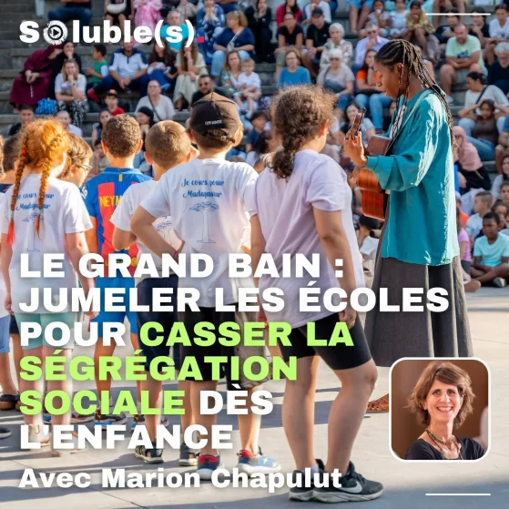 Le Grand Bain : jumeler les écoles pour casser la ségrégation sociale dès l'enfance — avec Marion Chapulut