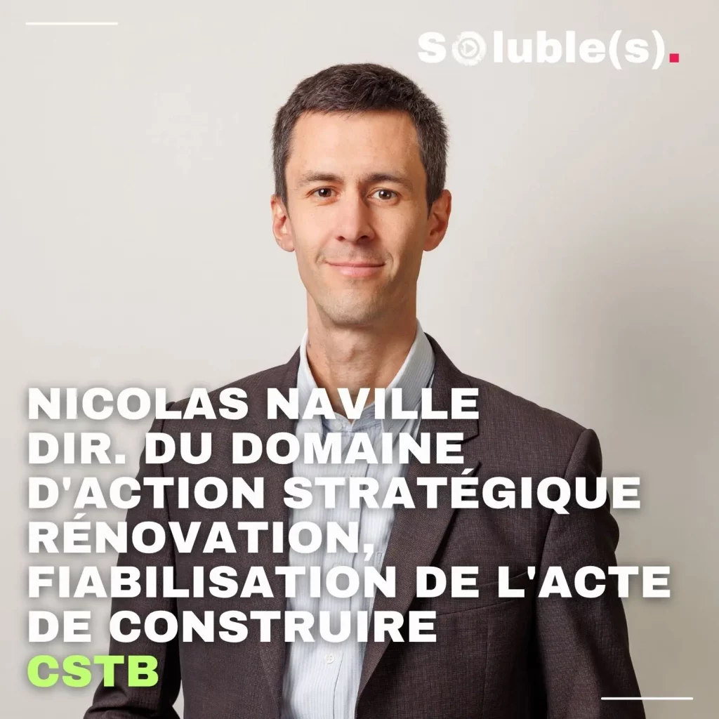 Portrait de Nicolas Naville, Directeur du domaine d'action stratégique rénovation et fiabilisation de l'acte de construire au CSTB. Podcast Solubles.