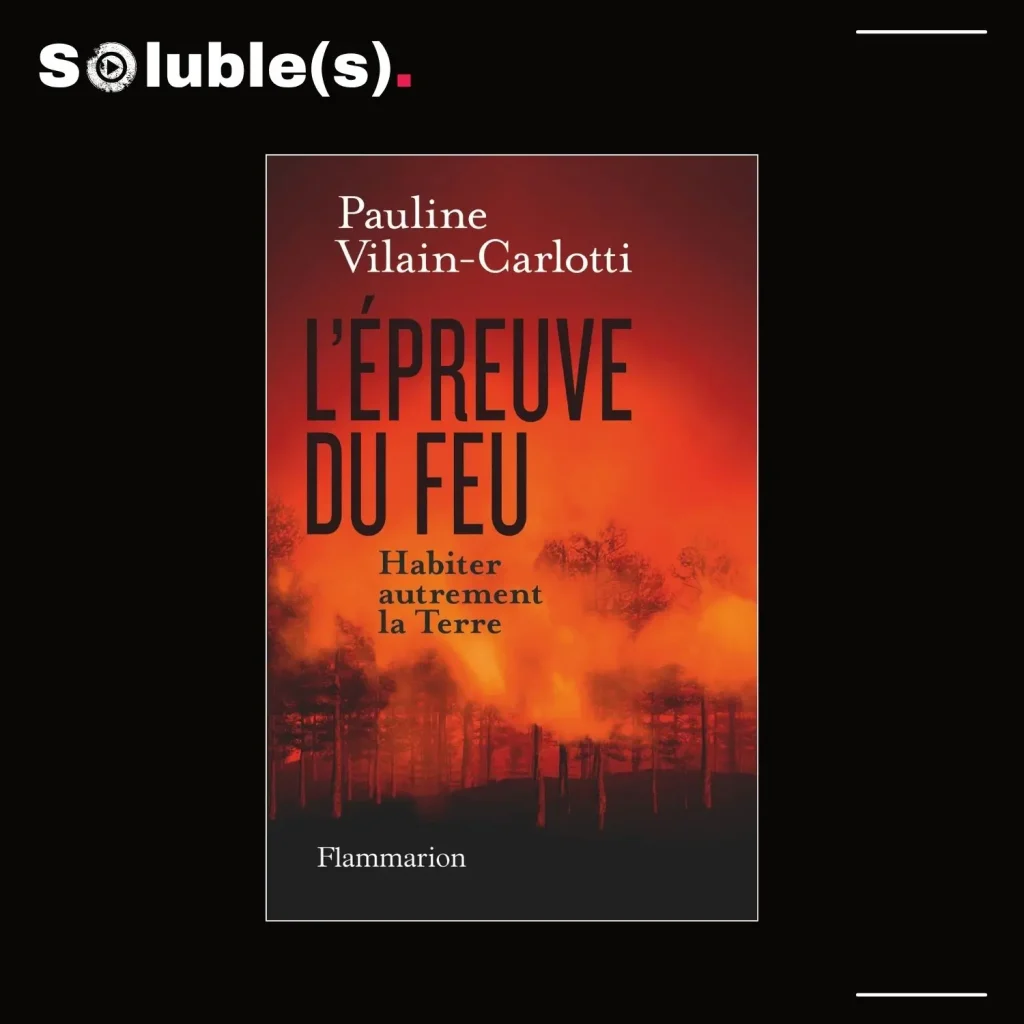 Couverture du livre « L'Épreuve du feu : Habiter autrement la Terre » de Pauline Vilain-Carlotti, publié aux éditions Flammarion.